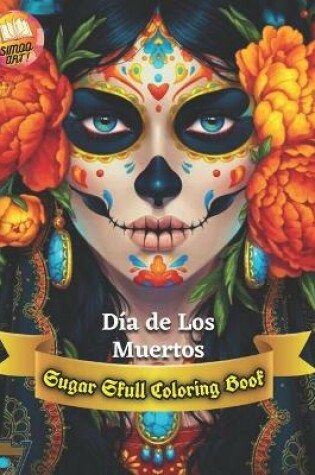 Cover of Dia de Los Muertos Sugar Skull Coloring Book