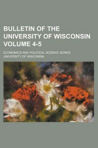 Cover of Bulletin of the University of Wisconsin; Economics and Political Science Series Volume 4-5
