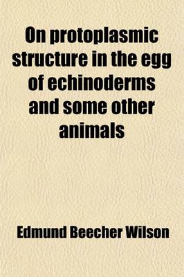 Book cover for On Protoplasmic Structure in the Egg of Echinoderms and Some Other Animals