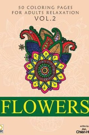 Cover of Flowers 50 Coloring Pages for Adults Relaxation Vol.2