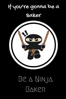 Book cover for If you're gonna be a Baker be a Ninja Baker