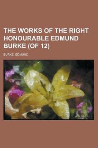 Cover of The Works of the Right Honourable Edmund Burke, Vol. 07 (of 12)