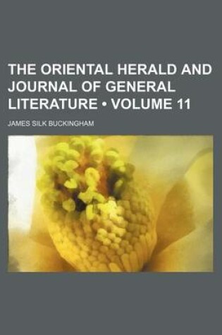 Cover of The Oriental Herald and Journal of General Literature (Volume 11)