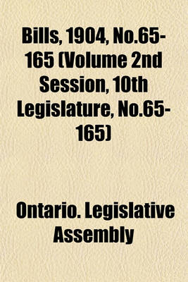 Book cover for Bills, 1904, No.65-165 (Volume 2nd Session, 10th Legislature, No.65-165)