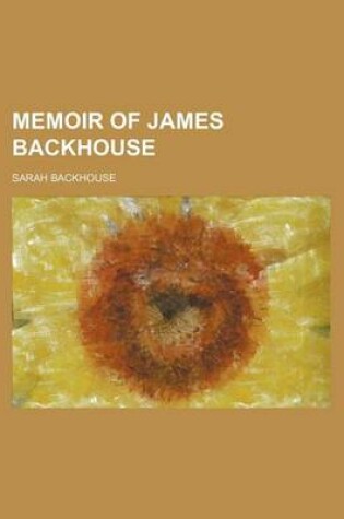 Cover of Memoir of James Backhouse