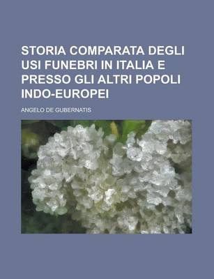 Book cover for Storia Comparata Degli Usi Funebri in Italia E Presso Gli Altri Popoli Indo-Europei