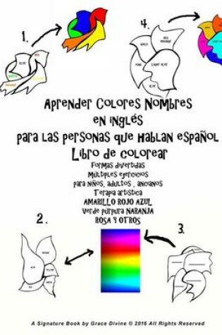 Cover of Aprender Colores Nombres en inglés para las personas que hablan español Libro de colorear formas divertidas múltiples ejercicios para niños, adultos, ancianos Terapia artística AMARILLO ROJO AZUL Verde púrpura NARANJA ROSA Y OTROS