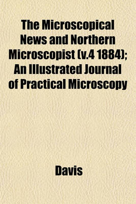 Book cover for The Microscopical News and Northern Microscopist (V.4 1884); An Illustrated Journal of Practical Microscopy