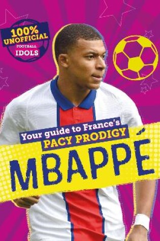 Cover of 100% Unofficial Football Idols: Mbappe