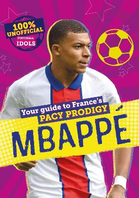 Cover of 100% Unofficial Football Idols: Mbappe