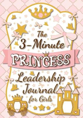 Book cover for The 3-Minute Princess Leadership Journal for Girls