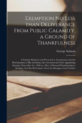 Book cover for Exemption No Less Than Deliverance From Public Calamity, a Ground of Thankfulness [microform]