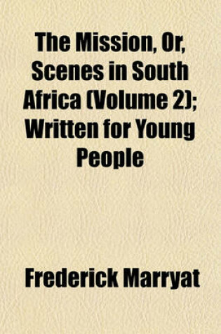 Cover of The Mission, Or, Scenes in South Africa (Volume 2); Written for Young People