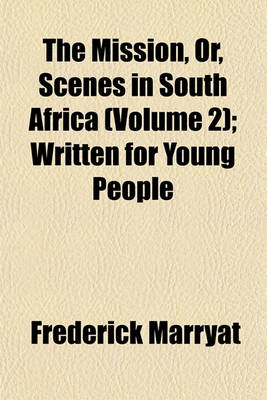 Book cover for The Mission, Or, Scenes in South Africa (Volume 2); Written for Young People