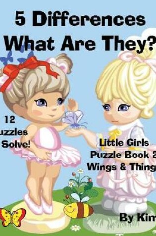 Cover of 5 Differences- What Are They? Little Girls Puzzle Book 2 (Wings & Things)