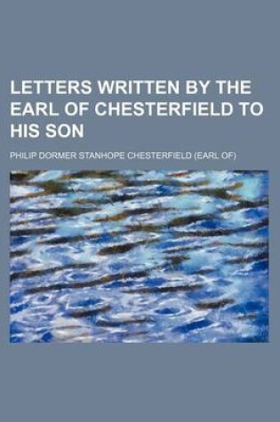 Cover of Letters Written by the Earl of Chesterfield to His Son