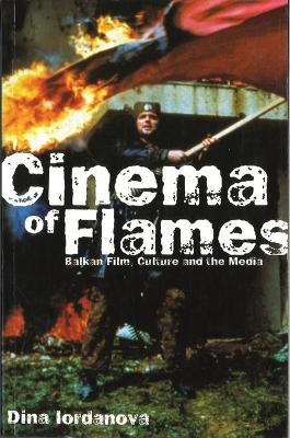 Book cover for Cinema of Flames: Balkan Film, Culture and the Media