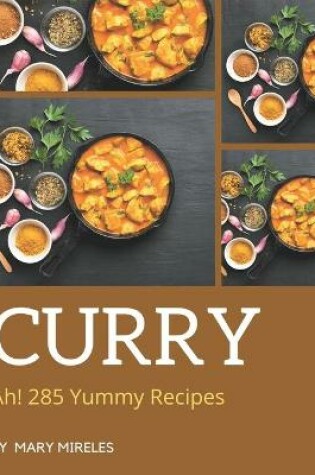 Cover of Ah! 285 Yummy Curry Recipes