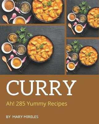 Book cover for Ah! 285 Yummy Curry Recipes