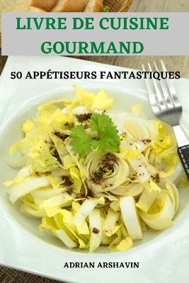 Cover of Livre de Cuisine Gourmand 50 Appetiseurs Fantastiques