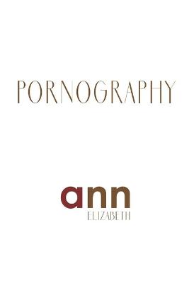 Book cover for Pornography - Ann Elizabeth