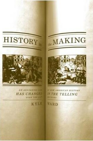 Cover of History in the Making: An Absorbing Look at How American History Has Changed in the Telling Over the Last 200 Years