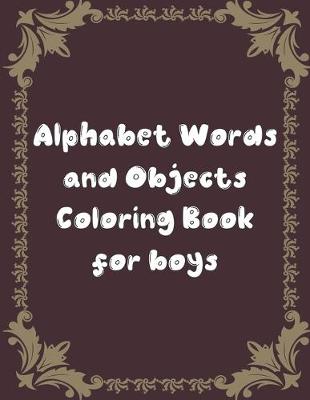 Book cover for Alphabet Words and Objects Coloring Book for boys