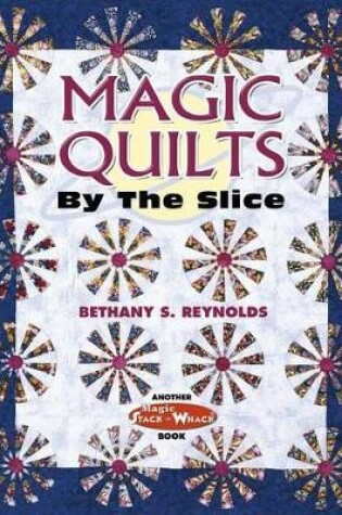 Cover of Magic Quilts by the Slice