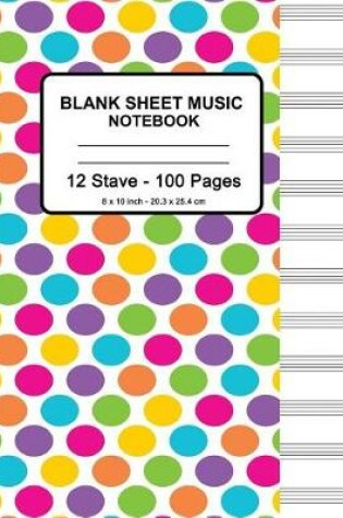 Cover of Blank Sheet Music Notebook - Colorful Dots