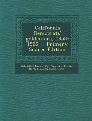 Book cover for California Democrats' Golden Era, 1958-1966 - Primary Source Edition