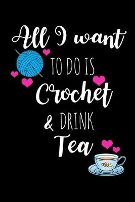 Book cover for All I Want To Is Crochet & Drink Tea
