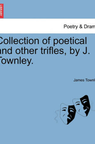 Cover of Collection of Poetical and Other Trifles, by J. Townley.