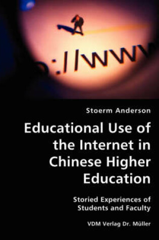 Cover of Educational Use of the Internet in Chinese Higher Education- Storied Experiences of Students and Faculty