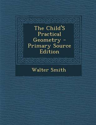 Book cover for The Child's Practical Geometry - Primary Source Edition