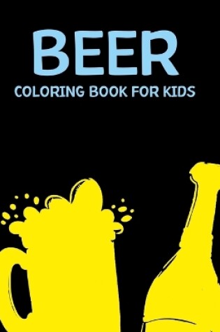 Cover of Beer Coloring Book For Kids