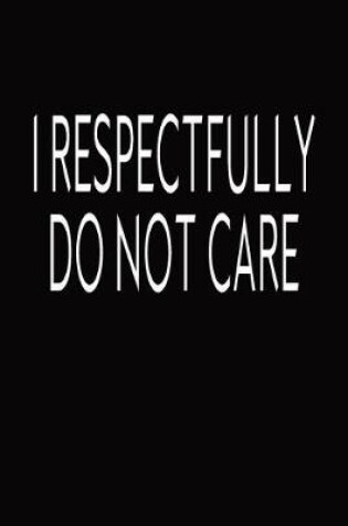 Cover of I Respectfully Do Not Care