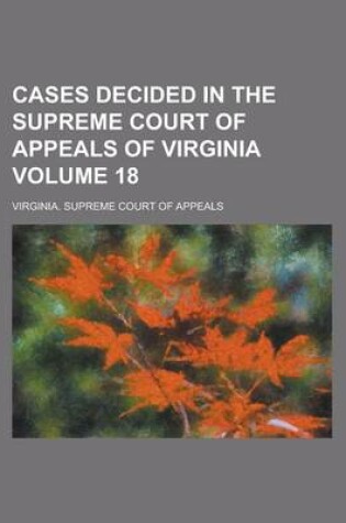 Cover of Cases Decided in the Supreme Court of Appeals of Virginia Volume 18