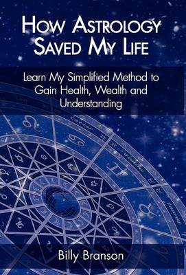 Book cover for How Astrology Saved My Life - Learn My Simplified Method to Gain Health, Wealth and Understanding