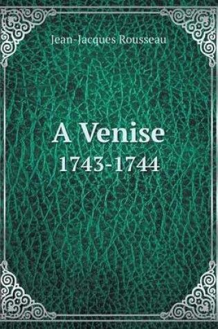 Cover of A Venise 1743-1744