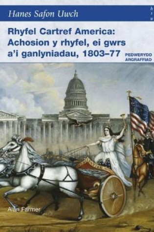 Cover of Rhyfel Cartref America - Achosion y Rhyfel, ei Gwrs a'i Ganlyniadau, 1803-77