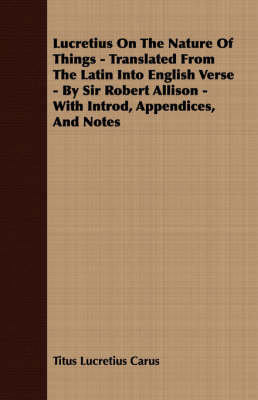 Book cover for Lucretius On The Nature Of Things - Translated From The Latin Into English Verse - By Sir Robert Allison - With Introd, Appendices, And Notes