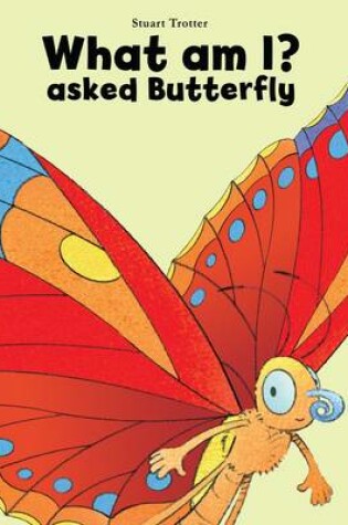 Cover of What am I? Asked Butterfly