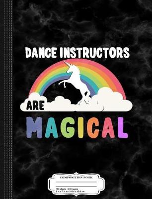 Book cover for Dance Instructors Are Magical Composition Notebook