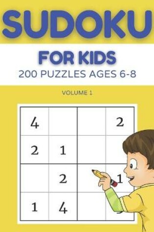 Cover of Sudoku For Kids 200 Puzzles Ages 6-8 Volume 1