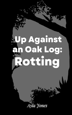 Book cover for Up Against an Oak Log: Rotting