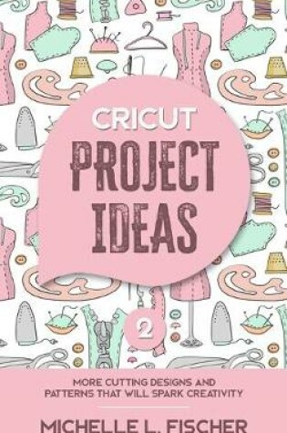 Cover of Cricut Project Ideas 2