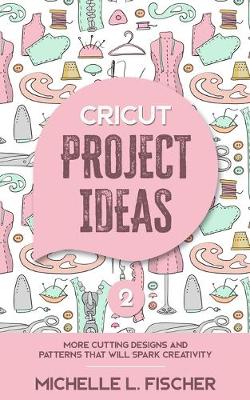 Book cover for Cricut Project Ideas 2