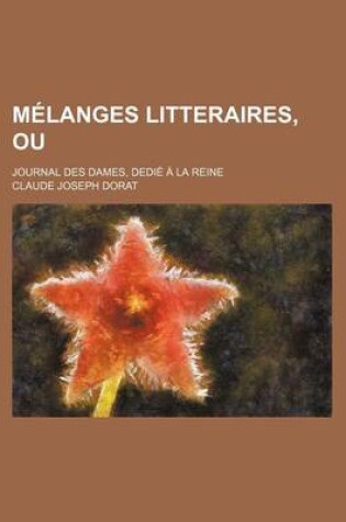 Cover of Melanges Litteraires, Ou; Journal Des Dames, Dedie a la Reine