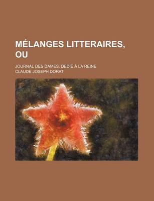 Book cover for Melanges Litteraires, Ou; Journal Des Dames, Dedie a la Reine