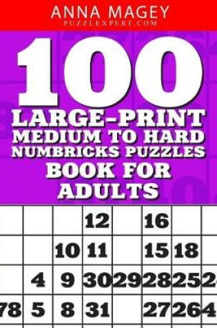 Cover of 100 Large-Print Medium to Hard Numbricks Puzzles Book for Adults